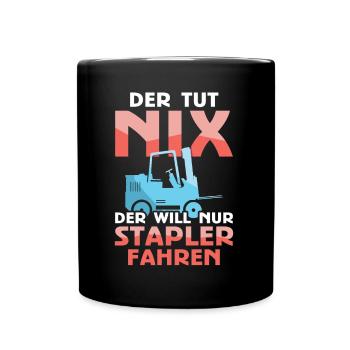 Staplerfahrer - Der Tut Nix Der Will Nur Stapler - Tasse einfarbig - Schwarz - Vorne