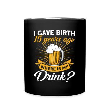 15. Geburtstag Bier Trinken Mutter Mama - Tasse einfarbig - Schwarz - Vorne