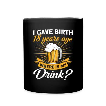 18. Geburtstag Bier Trinken Mutter Mama - Tasse einfarbig - Schwarz - Vorne