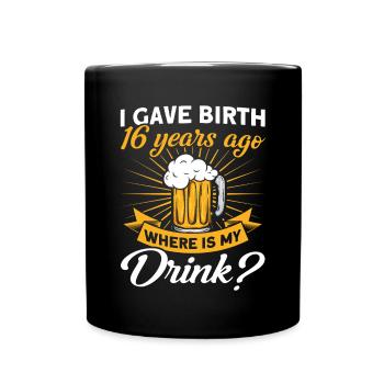 16. Geburtstag Bier Trinken Mutter Mama - Tasse einfarbig - Schwarz - Vorne