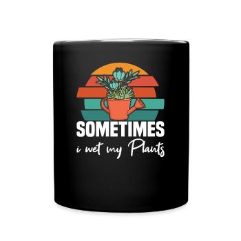 Sometimes I Wet My Plants - Tasse einfarbig - Schwarz - Vorne