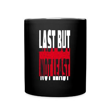 LAST BUT NOT LEAST - funny Sarkasmus Slogan Spruch - Tasse einfarbig - Schwarz - Vorne