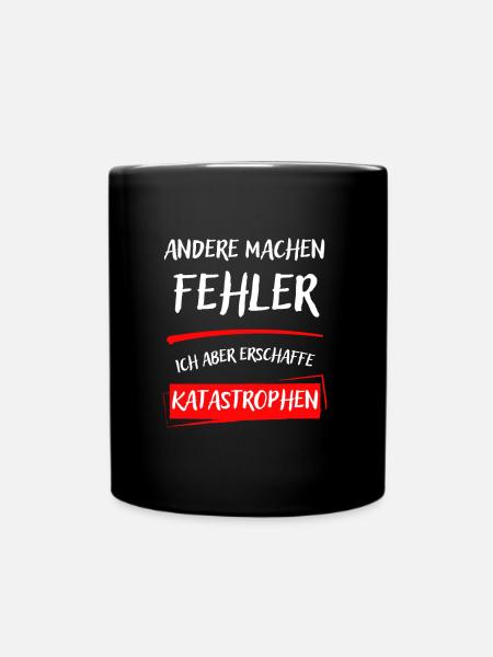 ANDERE MACHEN FEHLER-ICH ABER ERSCHAFFE KATAST... - Tasse einfarbig - Schwarz