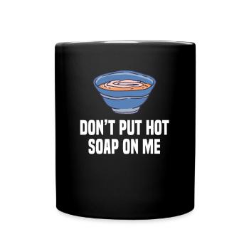 Don't Put Hot Soup On Me Soups Dishes Cook - Full Colour Mug - black - Front