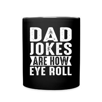 Dad Jokes Are How Eye Roll Funny Fathers Day - Tasse einfarbig - Schwarz - Vorne