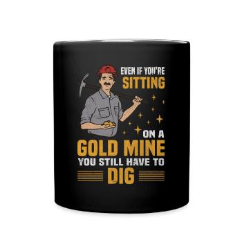 La mine d’or assise doit encore creuser des chercheurs d’or - Mug uni - noir - Devant