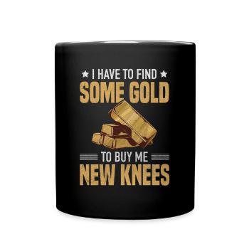 Goldfinder Goldgräber Kaufe Neue Knie Schatzsucher - Tasse einfarbig - Schwarz - Vorne
