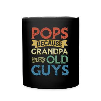 Pop Because Grandpa Is For Old Guys - Full Colour Mug - black - Front