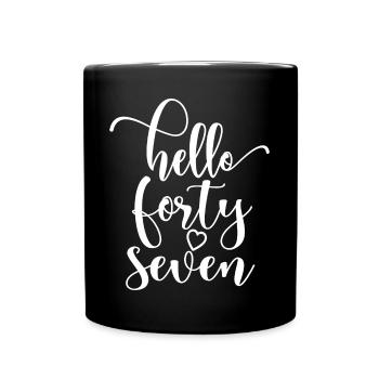 Hello Forty Seven Cute 47 Years Old Birthday - Full Colour Mug - black - Front