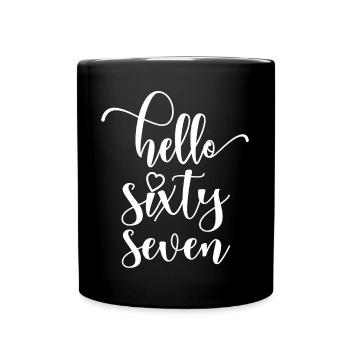 Hello Sixty Seven Cute 67 Years Old Birthday - Full Colour Mug - black - Front
