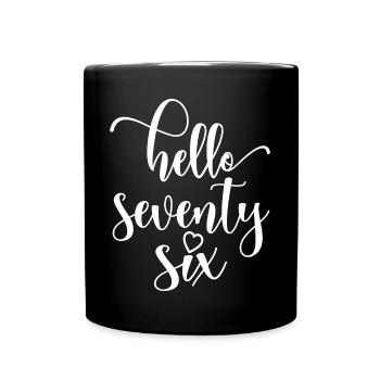 Hello Seventy Six Cute 76 Years Old Birthday - Full Colour Mug - black - Front