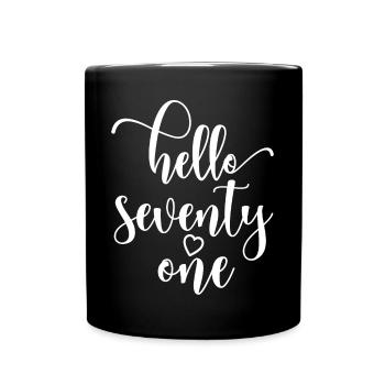 Hello Seventy One Cute 71 Years Old Birthday - Full Colour Mug - black - Front