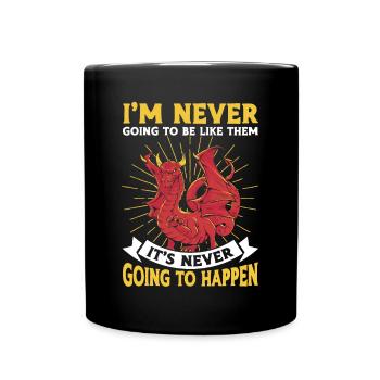 Ich werde nie wie sie sein Mürrischer Drache - Tasse einfarbig - Schwarz - Vorne