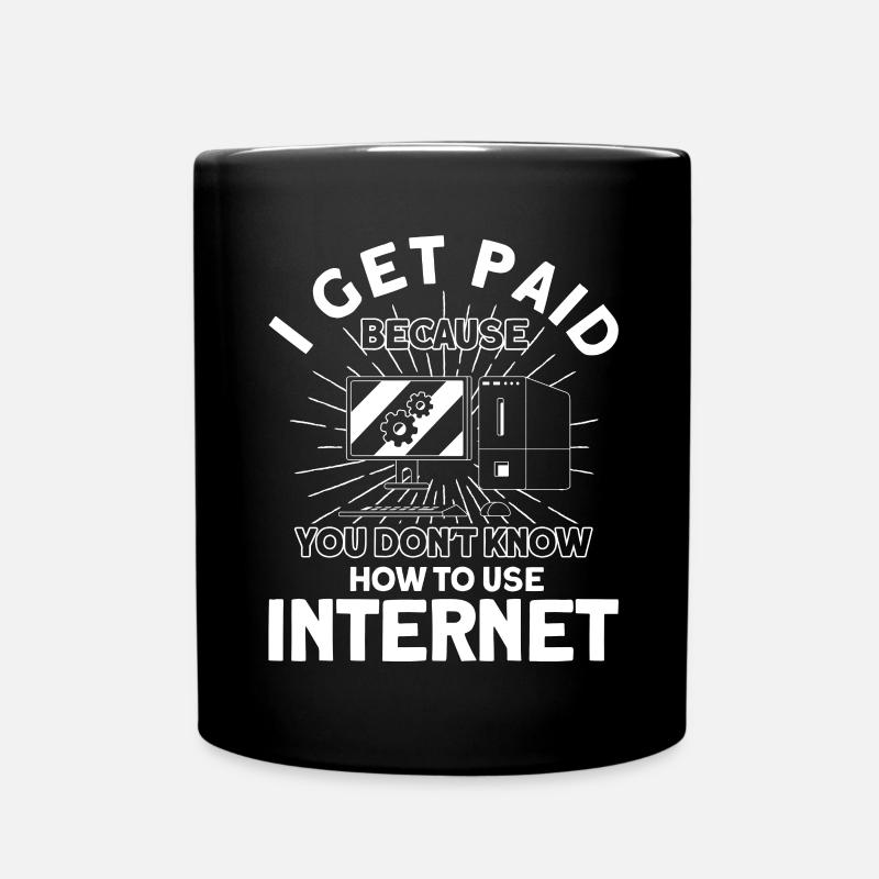 Ich werde bezahlt weil du das Internet nicht kenns - Tasse einfarbig - Schwarz