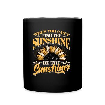 When You Can't Find The Sunshine Be The Sunshine - Full Colour Mug - black - Front