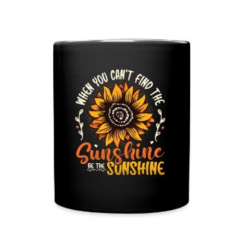 When You Can't Find The Sunshine Be The Sunshine - Full Colour Mug - black - Front