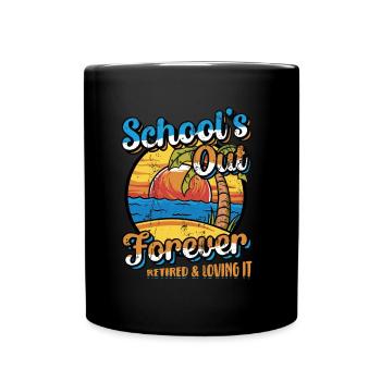 Schools Out Forever, Lehrer im Ruhestand. - Tasse einfarbig - Schwarz - Vorne