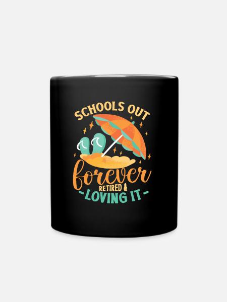 Schools Out Forever, Lehrer im Ruhestand. - Tasse einfarbig - Schwarz
