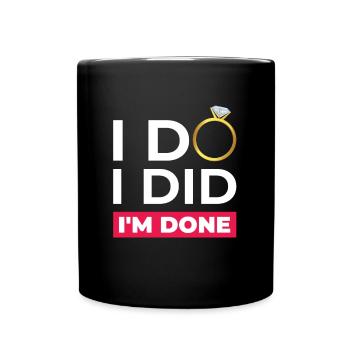 I do I did I'm done - Full Colour Mug - black - Front