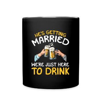 Er Heiratet Wir Sind Nur Hier, Um Zu Trinken - Tasse einfarbig - Schwarz - Vorne