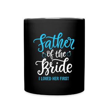 Vater Der Braut Ich Liebte Sie Zuerst - Tasse einfarbig - Schwarz - Vorne