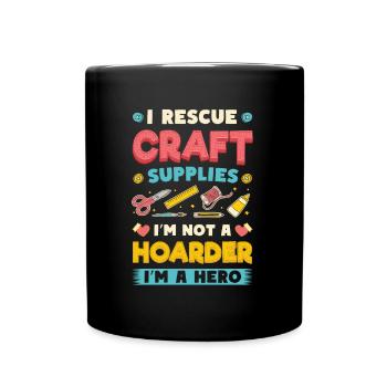 I Rescue Craft Supplies I'm Not A Hoarder Crafter - Full Colour Mug - black - Front