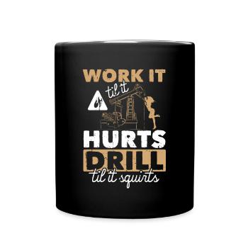 Work Til Hurt Squirts Oil Rig Oil Platform Saying - Mug uni - noir - Devant