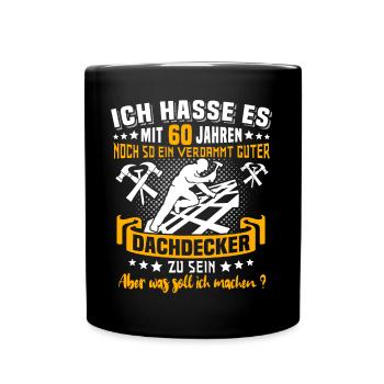 Dachdecker 60. Geburtstag 60 Jahre Dachdecken - Tasse einfarbig - Schwarz - Vorne