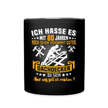 Dachdecker 80. Geburtstag 80 Jahre Dachdecken - Tasse einfarbig - Schwarz - Vorne