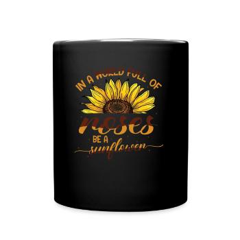 In a world full of roses, Be a sunflower. - Full Colour Mug - black - Front