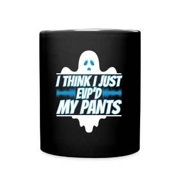 I Think I Just EVP'd My Pants - Tasse einfarbig - Schwarz - Vorne