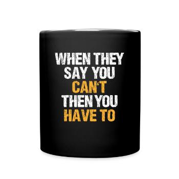 When They Say You Can't Then You Have Motivation - Full Colour Mug - black - Front
