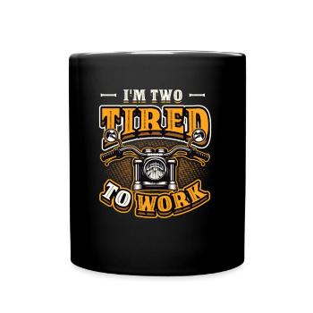I'm Two Tired To Work Motorrad-Biker - Tasse einfarbig - Schwarz - Vorne