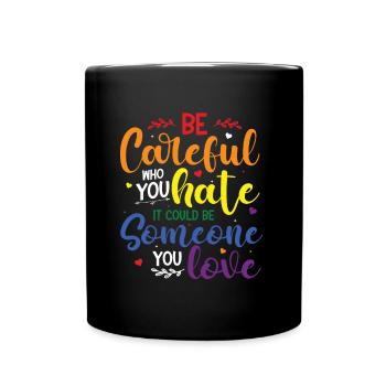 Be careful who you hate it could be someone - Full Colour Mug - black - Front