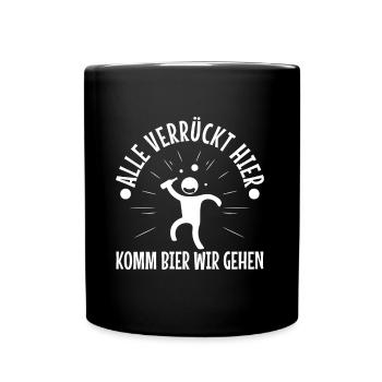 Alle verrückt hier komm Bier wir gehen - Tasse einfarbig - Schwarz - Vorne