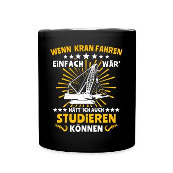 Kranführer Sprüche Kran Kranfahrer - Tasse einfarbig - Schwarz - Vorne