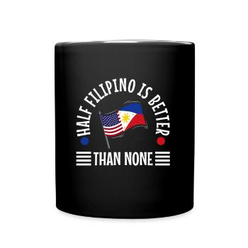 Half Filipinio Is Better Than None - Full Colour Mug - black - Front