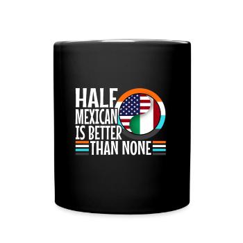 La moitié du Mexicain vaut mieux que rien - Mug uni - noir - Devant
