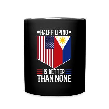 Half Filipinio Is Better Than None - Full Colour Mug - black - Front
