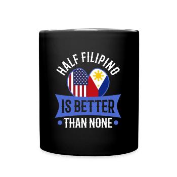 Half Filipinio Is Better Than None - Full Colour Mug - black - Front