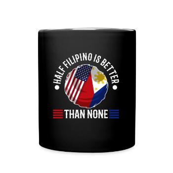 Half Filipinio Is Better Than None - Full Colour Mug - black - Front