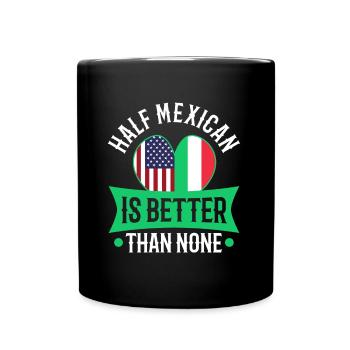 La moitié du Mexicain vaut mieux que rien - Mug uni - noir - Devant