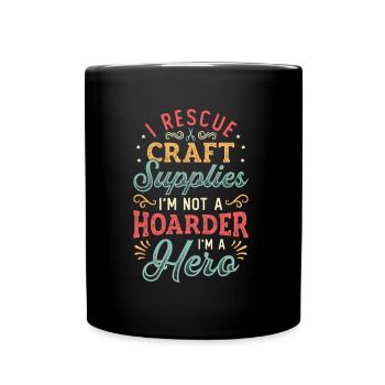 I Rescue Craft Supplies I'm Not A Hoarder Crafter - Full Colour Mug - black - Front