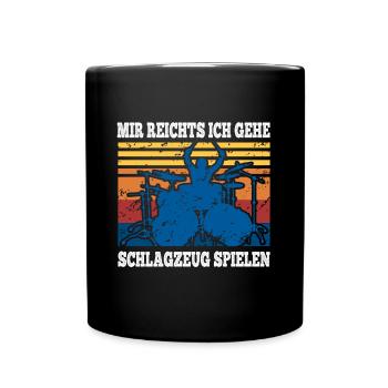 Mir Reichts Ich Gehe Schlagzeug Spielen Drummer - Tasse einfarbig - Schwarz - Vorne