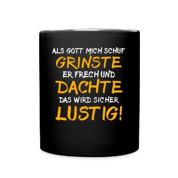 Ironische Sprüche Humor Gott Grinste - Tasse einfarbig - Schwarz - Vorne