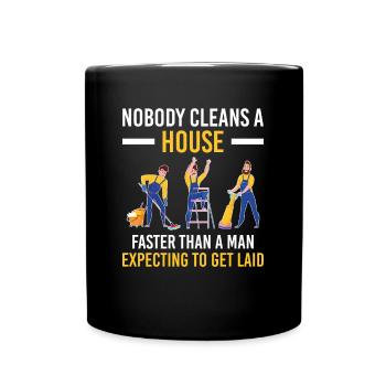 Nobody Cleans House Faster Man Expecting Get Laid - Full Colour Mug - black - Front