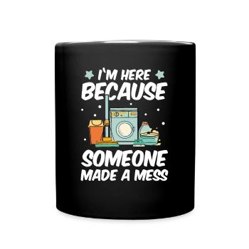 Maid Service Cleaner Cleaning Some Made A Mess - Full Colour Mug - black - Front