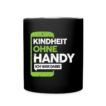 Kindheit Ohne Handy Ich War Dabei | Lustig Spruch - Tasse einfarbig - Schwarz - Vorne