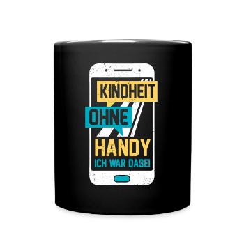 Kindheit Ohne Handy Ich War Dabei | Lustig Spruch - Tasse einfarbig - Schwarz - Vorne