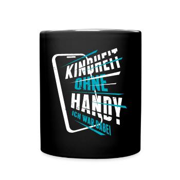 Kindheit Ohne Handy Ich War Dabei | Lustig Spruch - Tasse einfarbig - Schwarz - Vorne